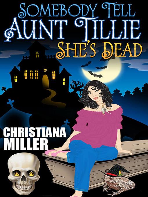 Title details for Somebody Tell Aunt Tillie She's Dead by Christiana Miller - Available